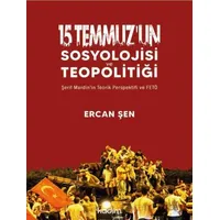 15 Temmuz’un Sosyolojisi ve Teopolitiği - Ercan Şen - Kadim Yayınları