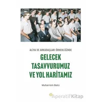 Aliya ve Arkadaşları Örnekliğinde Gelecek Tasavvurumuz ve Yol Haritamız