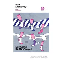 Kaç Çorap Bir Çift Yapar? - Rob Eastaway - Sahi Kitap