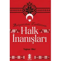 Bulgaristan Türklerinin Halk İnanışları - Yağmur Alkır - Mavi Gök Yayınları