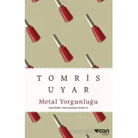 Metal Yorgunluğu - Tomris Uyar - Can Yayınları