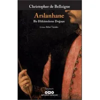 Arslanhane - Bir Hükümdarın Doğuşu - Christopher De Bellaigue - Yapı Kredi Yayınları