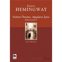 Nehrin Ötesine, Ağaçların İçine - Ernest Hemingway - Bilgi Yayınevi