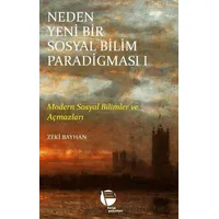 Neden Yeni Bir Sosyal Bilim Paradigması 1. Cilt - Zeki Bayhan - Belge Yayınları