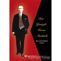 Her Yönüyle İnsan Atatürk - İlknur Güntürkün Kalıpçı - Epsilon Yayınevi