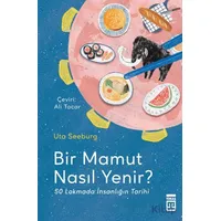 Bir Mamut Nasıl Yenir? 50 Lokmada İnsanlığın Tarihi - Uta Seeburg - Timaş Yayınları