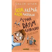 Eyvah, Dayım Kayboldu! - Uçuk Kaçık Ailemle Maceralar - Salih Uyan - Carpe Diem Kitapları