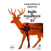Bugün Hayattayız Ya - Emmanuelle Pirotte - Hep Kitap