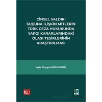 Cinsel Saldırı Suçuna İlişkin Mitlerin Türk Ceza Hukukunda Yargı Kararlarındaki Olası Tesirlerinin A
