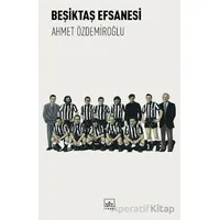 Beşiktaş Efsanesi - Ahmet Özdemiroğlu - İthaki Yayınları