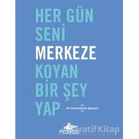 Her Gün Seni Merkeze Koyan Bir Şey Yap - Robie Rogge - Pegasus Yayınları