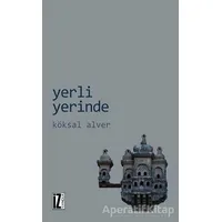 Yerli Yerinde - Köksal Alver - İz Yayıncılık
