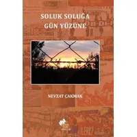 Soluk Soluğa Gün Yüzüne - Nevzat Çakmak - Sosyal Tarih Yayınları