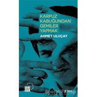 Karpuz Kabuğundan Gemiler Yapmak - Ahmet Uluçay - Küre Yayınları