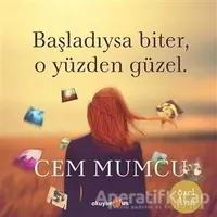 Başladıysa Biter, O Yüzden Güzel (Ciltsiz) - Cem Mumcu - Okuyan Us Yayınları