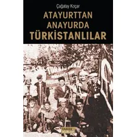 Atayurttan Anayurda Türkistanlılar - Çağatay Koçar - Tarih ve Kuram Yayınevi