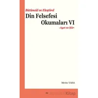 Bütüncül ve Eleştirel Din Felsefesi Okumaları VI - Metin Yasa - Elis Yayınları