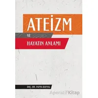 Ateizm ve Hayatın Anlamı - Fatma Baynal - Nobel Akademik Yayıncılık