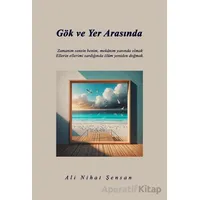 Gök ve Yer Arasında - Ali Nihat Şensan - İkinci Adam Yayınları
