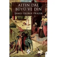 Altın Dal Büyü ve Din - James George Frazer - Dorlion Yayınları
