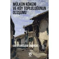 Mülkün Kökeni ve Köy Topluluğunun Oluşumu - Jan Stanislaw Lewinski - Dorlion Yayınları