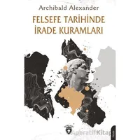 Felsefe Tarihinde İrade Kuramları - Archibald Alexander - Dorlion Yayınları