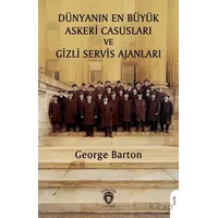 Dünyanın En Büyük Askeri Casusları ve Gizli Servis Ajanları - George Barton - Dorlion Yayınları