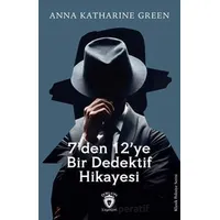 7’Den 12’Ye Bir Dedektif Hikayesi - Anna Katharine Green - Dorlion Yayınları
