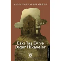 Eski Taş Ev ve Diğer Hikayeler - Anna Katharine Green - Dorlion Yayınları