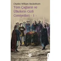 Tüm Çağların ve Ülkelerin Gizli Cemiyetleri Cilt 1 - Charles William Heckethorn - Dorlion Yayınları