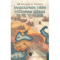 Anadolu’nun Tarihi Coğrafyası Üzerine - Sir William Mitchell Ramsay - Dorlion Yayınları