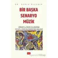Bir Başka Senaryo Müzik - Görüntü ve Müzik Kullanımına Felsefi ve Disiplinlerarası Bir Yaklaşım