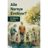 Aile Nereye Evriliyor - Oğuzhan Pehlivan - Nobel Bilimsel Eserler