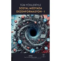 Tüm Yönleriyle Sosyal Medyada Dezenformasyon-1 - Hicran Özlem Ilgın - Akademisyen Kitabevi