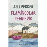 Flamingolar Pembedir - Aslı Perker - Epsilon Yayınevi