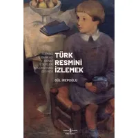 Türk Resmi·ni· I·zlemek - Gül İrepoğlu - İş Bankası Kültür Yayınları