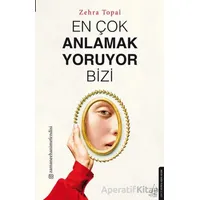 En Çok Anlamak Yoruyor Bizi - Zehra Topal - Destek Yayınları