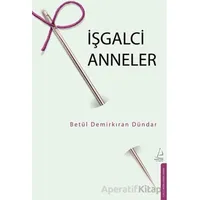 İşgalci Anneler - Betül Demirkıran Dündar - Destek Yayınları