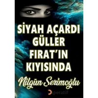 Siyah Açardı Güller Fırat’ın Kıyısında - Nilgün Serimoğlu - Cinius Yayınları
