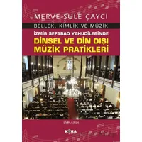 İzmir Sefarad Yahudilerinde Dinsel ve Din Dışı Müzik Pratikleri - Merve Şule Çayci - Kora Yayın