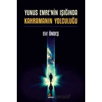 Yunus Emrenin Işığında Kahramanın Yolculuğu - Elif Öndeş - Kriter Yayınları