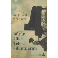 Bütün Ufak Tefek Sıkıntılarım - Miriam Toews - Kafka Kitap