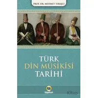 Türk Dini Musikisi Tarihi - Mehmet Tıraşcı - Kayıhan Yayınları