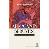 Arapçanın Serüveni - Tarihi, Lehçeleri, Dilbilim Geleneği - Kees Versteegh - Ketebe Yayınları