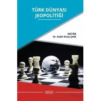 Türk Dünyası Jeopolitiği - Kadir Ertaç Çelik - Astana Yayınları