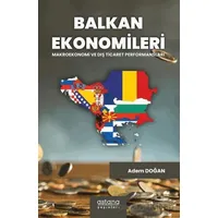 Balkan Ekonomileri: Makroekonomi ve Dış Ticaret Performansları - Adem Doğan - Astana Yayınları