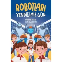 Robotları Yendiğimiz Gün - Hüseyin Keleş - Timaş Çocuk