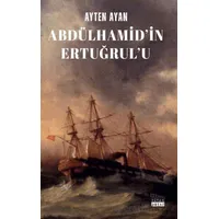 Abdülhamid’in Ertuğrul’u - Ayten Ayan - Siyah Beyaz Yayınları