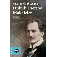 Hukuk Üzerine Makaleler - Rıza Tevfik Bölükbaşı - Vakıfbank Kültür Yayınları