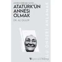Atatürk’ün Annesi Olmak - Ali Güler - Halk Kitabevi